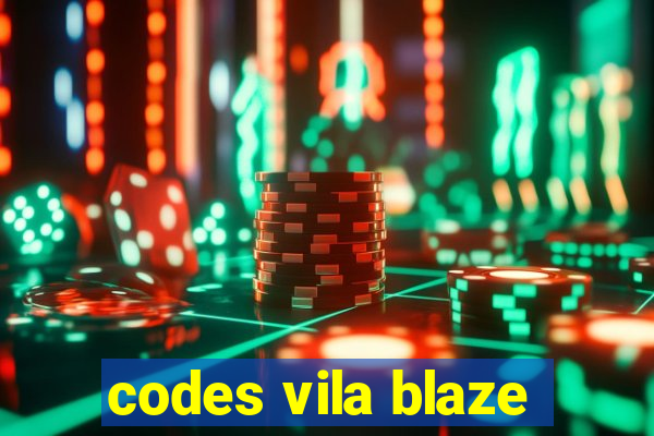 codes vila blaze